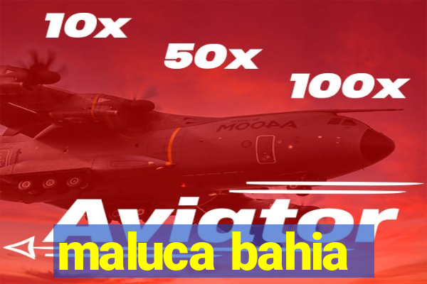 maluca bahia